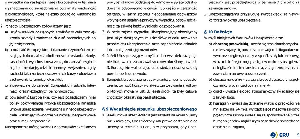 czynności zmierzających do ustalenia okoliczności powstania szkody, zasadności i wysokości roszczenia, dostarczyć oryginalną dokumentację, udzielić pomocy i wyjaśnień, a gdy zachodzi taka