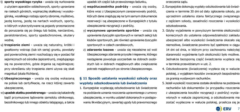 skutery wodne, u) trzęsienie ziemi - uważa się naturalny, krótki i gwałtowny wstrząs (lub ich serię) gruntu, powstały pod powierzchnią ziemi i rozchodzący się w postaci fal sejsmicznych od ośrodka