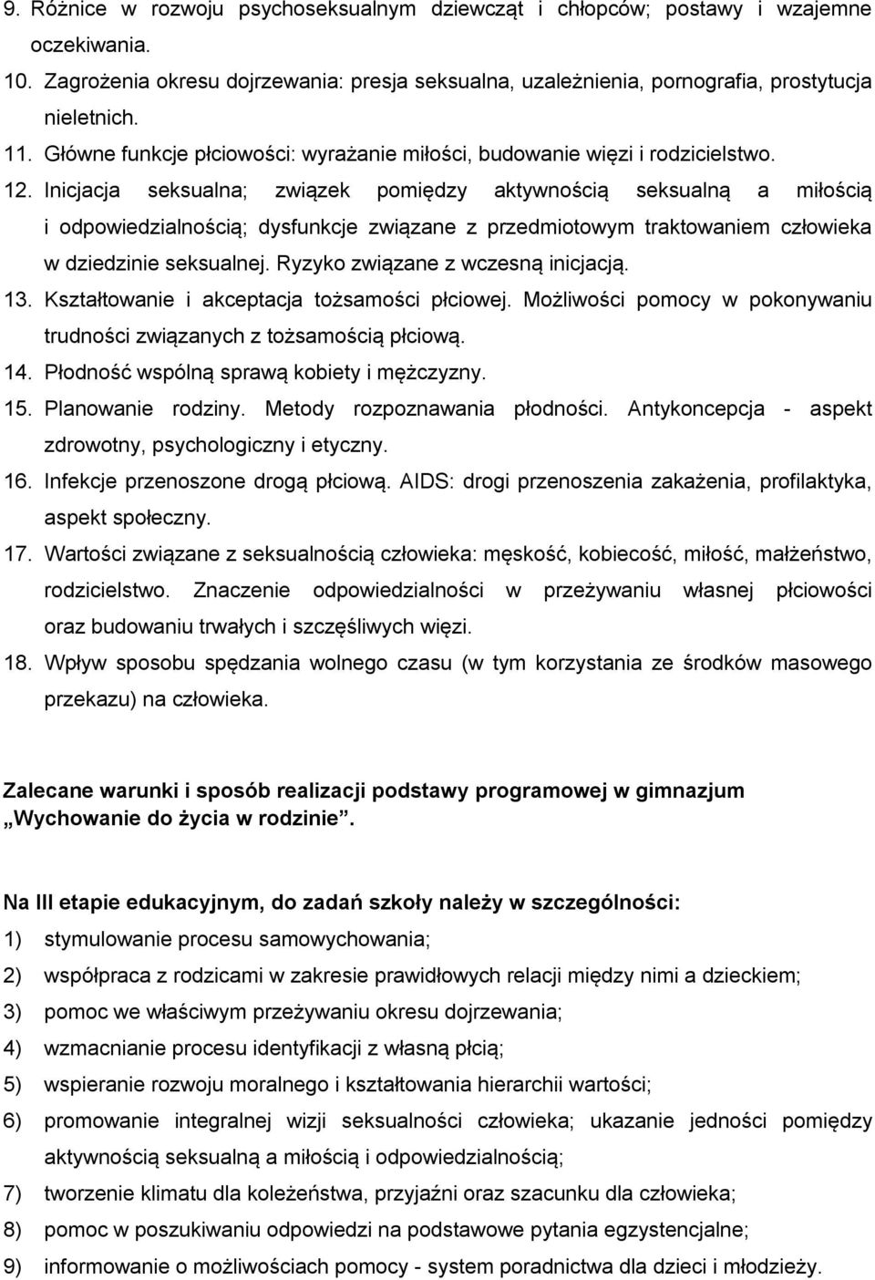 Inicjacja seksualna; związek pomiędzy aktywnością seksualną a miłością i odpowiedzialnością; dysfunkcje związane z przedmiotowym traktowaniem człowieka w dziedzinie seksualnej.