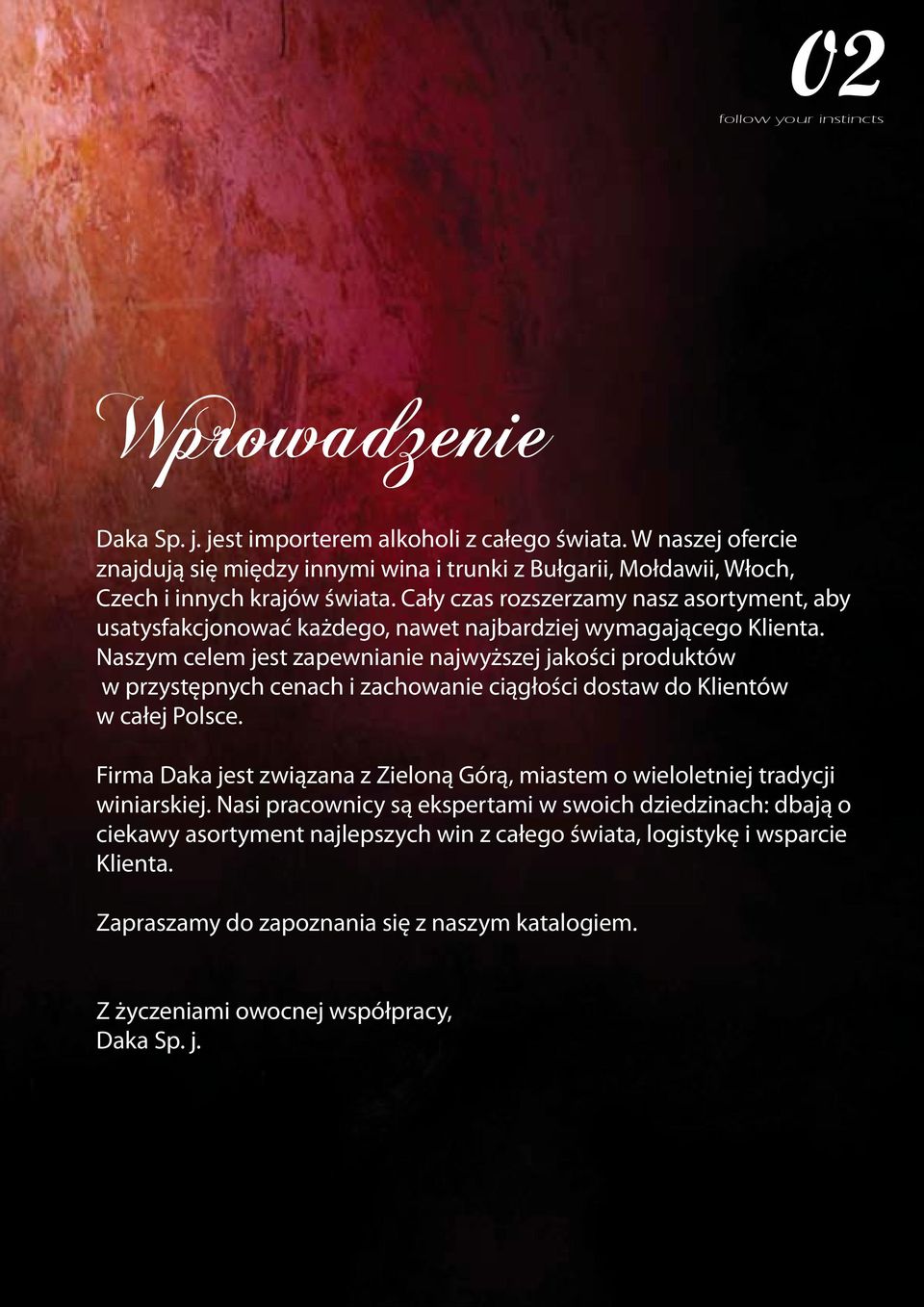 Cały czas rozszerzamy nasz asortyment, aby usatysfakcjonować każdego, nawet najbardziej wymagającego Klienta.