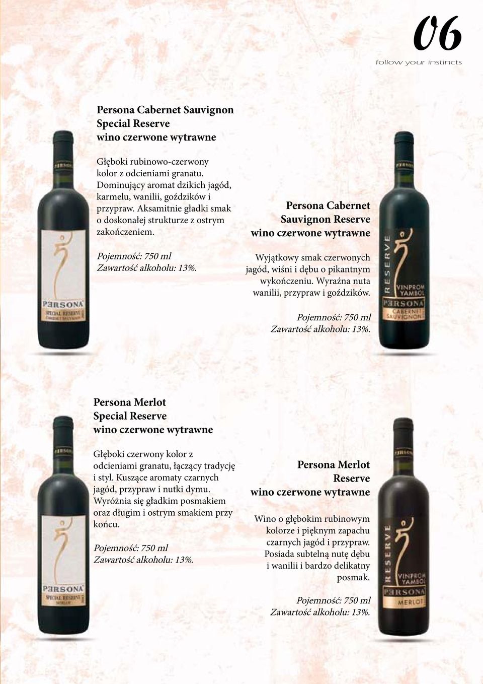 Persona Cabernet Sauvignon Reserve wino czerwone wytrawne Wyjątkowy smak czerwonych jagód, wiśni i dębu o pikantnym wykończeniu. Wyraźna nuta wanilii, przypraw i goździków. Zawartość alkoholu: 13%.