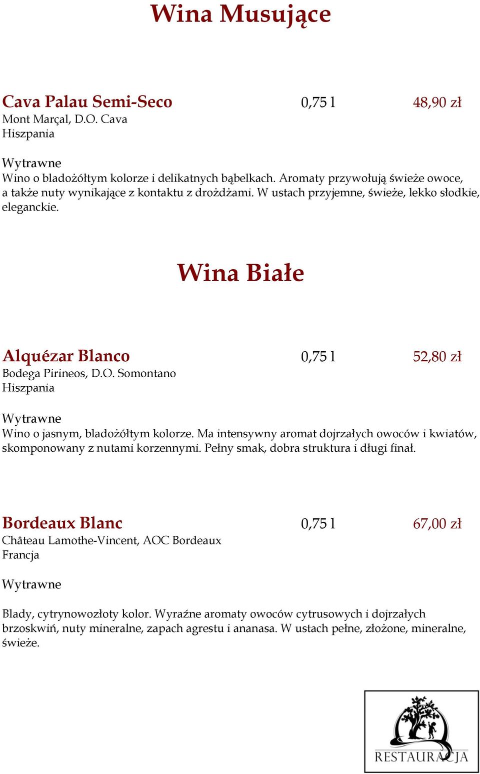 Wina Białe Alquézar Blanco 0,75 l 52,80 zł Bodega Pirineos, D.O. Somontano Wino o jasnym, bladożółtym kolorze.