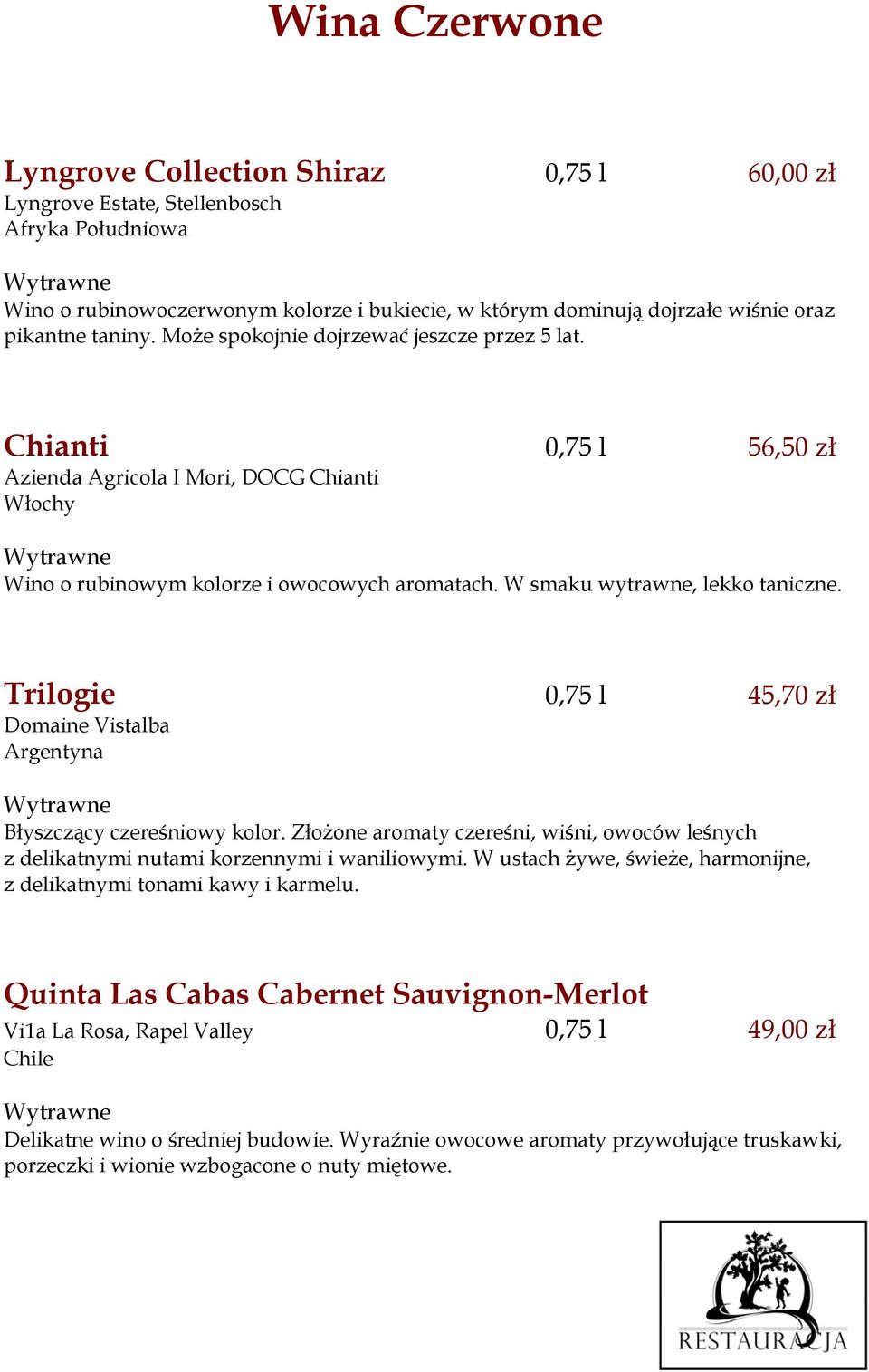 W smaku wytrawne, lekko taniczne. Trilogie 0,75 l 45,70 zł Domaine Vistalba Argentyna Błyszczący czereśniowy kolor.