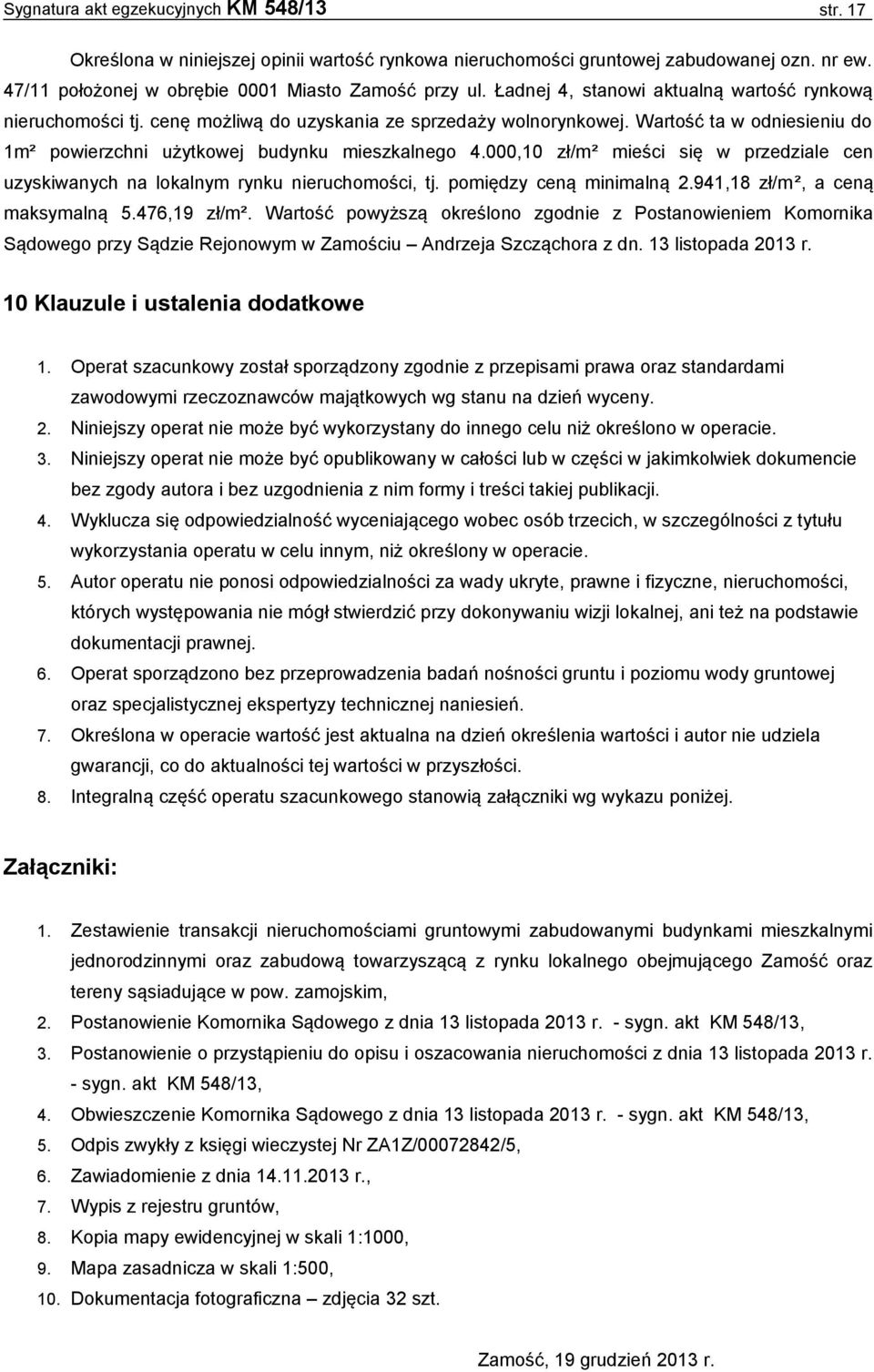 000,10 zł/m² mieści się w przedziale cen uzyskiwanych na lokalnym rynku nieruchomości, tj. pomiędzy ceną minimalną 2.941,18 zł/m ², a ceną maksymalną 5.476,19 zł/m².