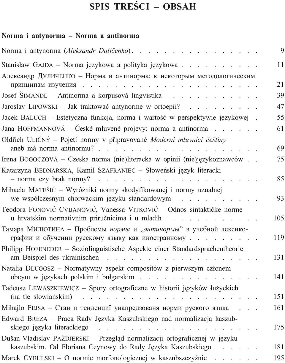 .......... 39 Jaroslav LIPOWSKI Jak traktowaæ antynormê w ortoepii?......... 47 Jacek BALUCH Estetyczna funkcja, norma i wartoœæ w perspektywie jêzykowej.