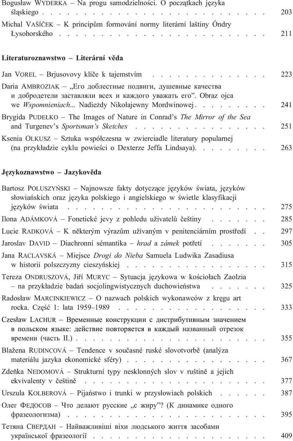............. 223 Daria AMBROZIAK Åãî äîáëåñòíûå ïîäâèãè, äóøåâíûå êà åñòâà è äîáðîäåòåëè çàñòàâëÿëè âñåõ è êàæäîãî óâàæàòü åãî. Obraz ojca we Wspomnieniach... Nadie dy Niko³ajewny Mordwinowej.