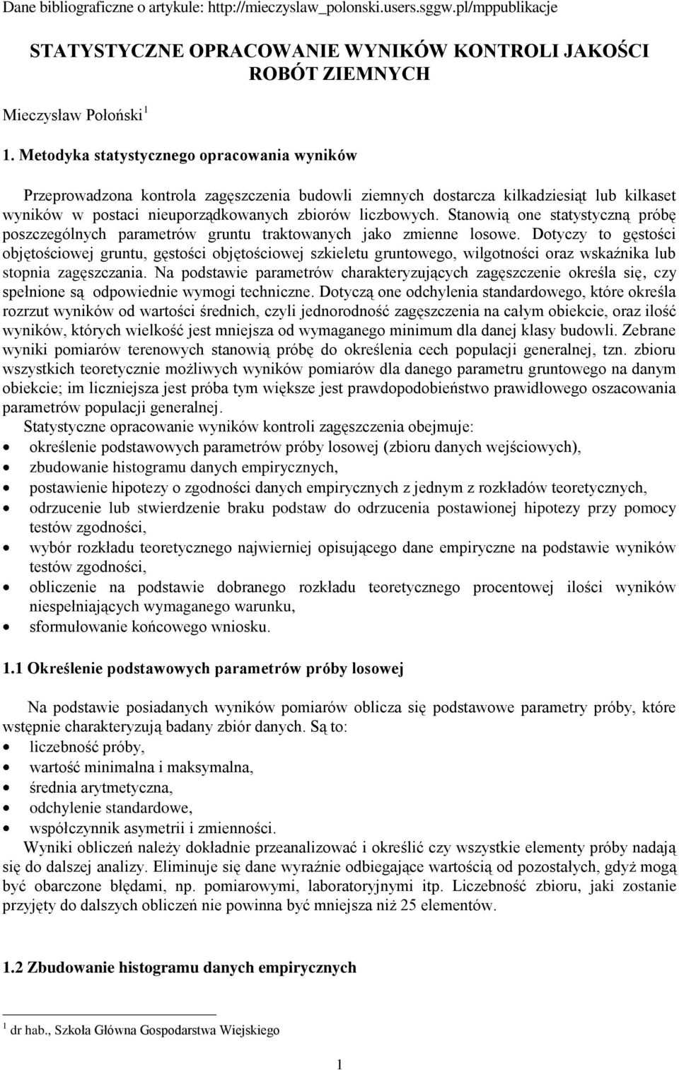 Stanowią one statystyczną próbę poszczególnych parametrów gruntu traktowanych jako zmienne losowe.