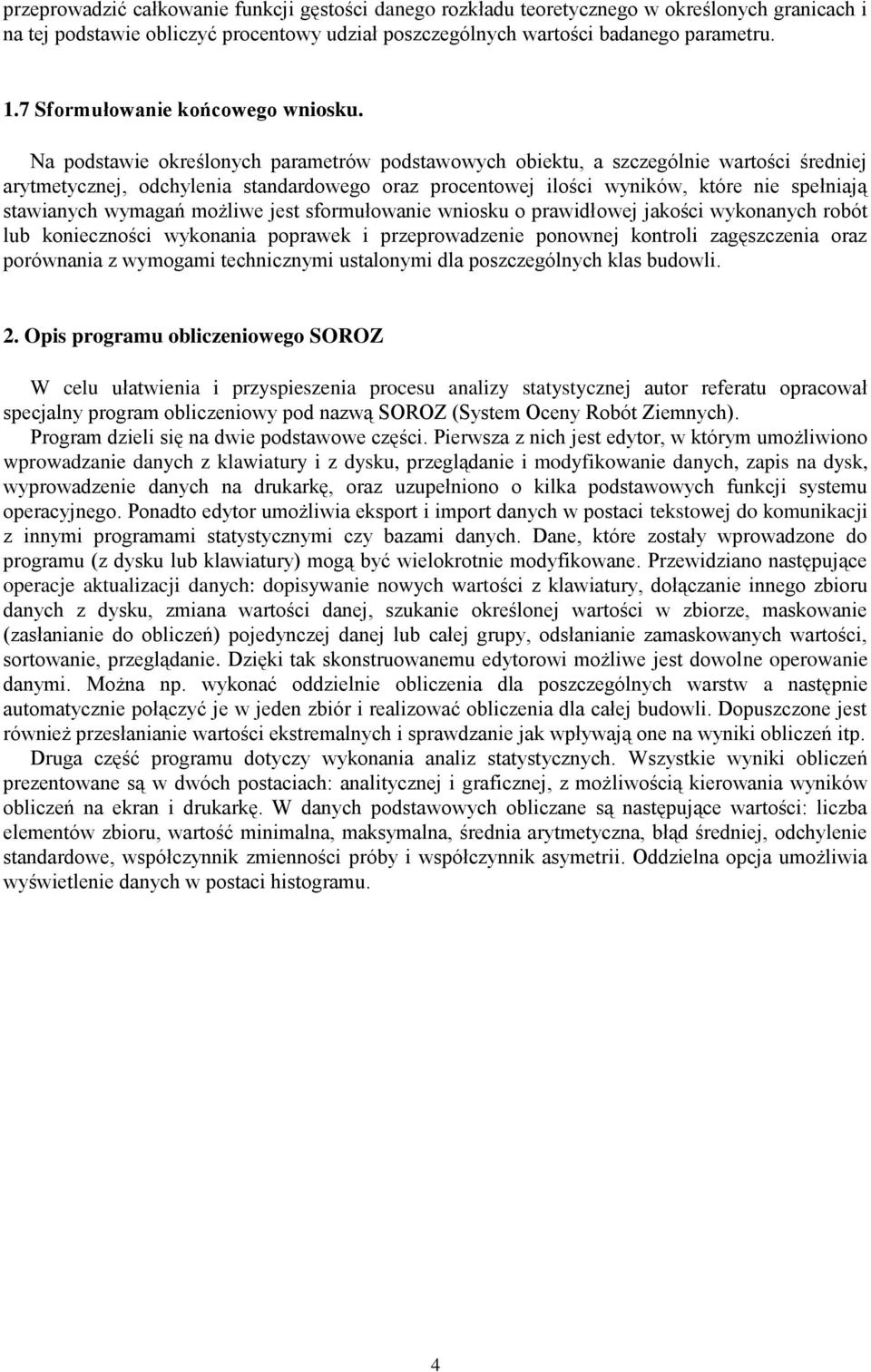 Na podstawie określonych parametrów podstawowych obiektu, a szczególnie wartości średniej arytmetycznej, odchylenia standardowego oraz procentowej ilości wyników, które nie spełniają stawianych