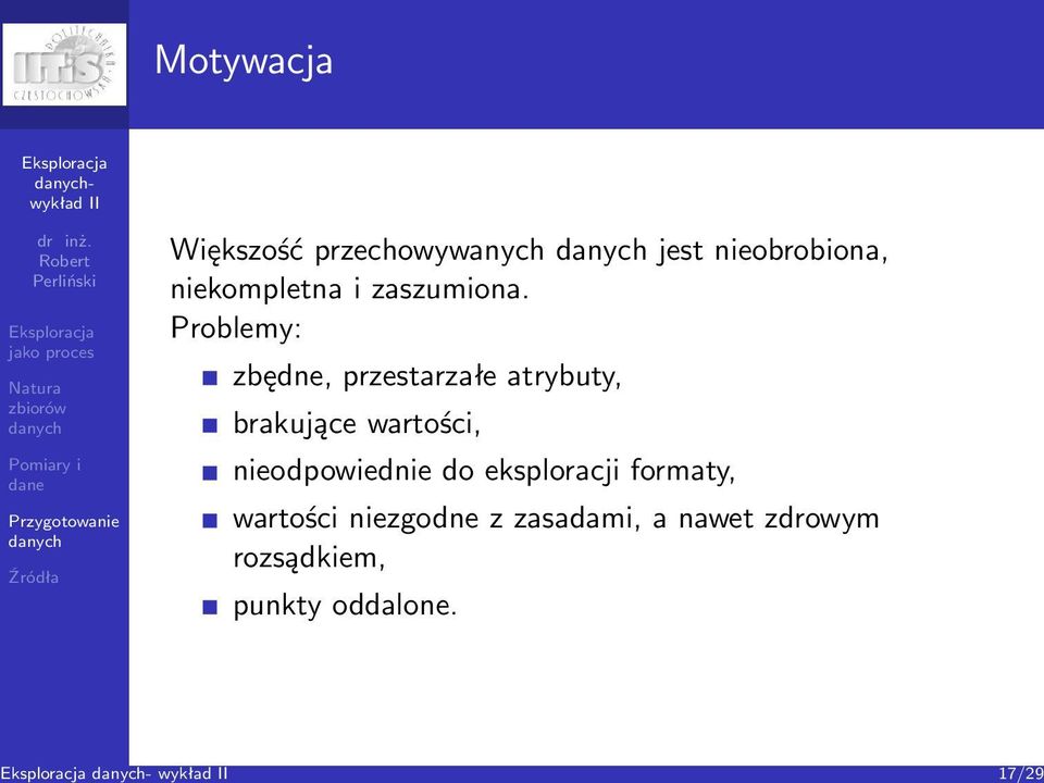 Problemy: zbędne, przestarzałe atrybuty, brakujące wartości,