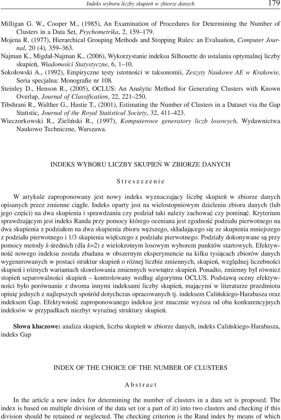, (2006), Wykorzystanie indeksu Silhouette do ustalania optymalnej liczby skupie, Wiadomoci Statystyczne, 6, 1 10. Sokoowski A.