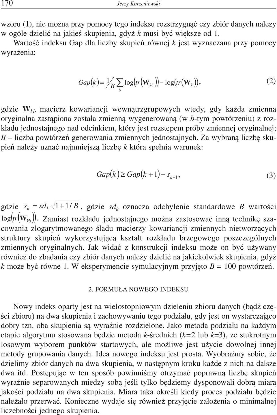 zostaa zmienn wygenerowan (w b-tym powtórzeniu) z rozkadu jednostajnego nad odcinkiem, który jest rozstpem próby zmiennej oryginalnej; B liczba powtórze generowania zmiennych jednostajnych.