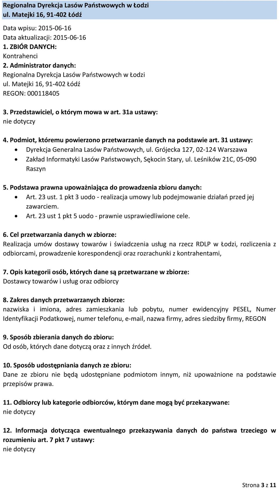 kontrahentami, Dostawcy towarów i usług oraz odbiorcy nazwiska i imiona, adres zamieszkania lub pobytu, numer ewidencyjny PESEL, Numer Identyfikacji