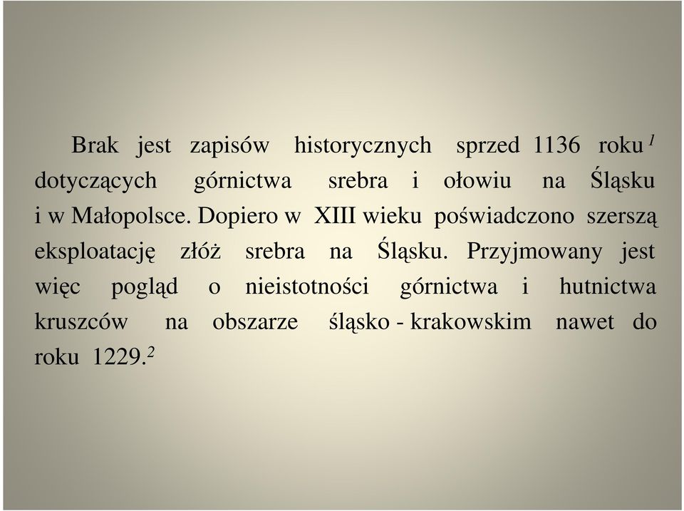 Dopiero w XIII wieku poświadczono szerszą eksploatację złóż srebra na Śląsku.