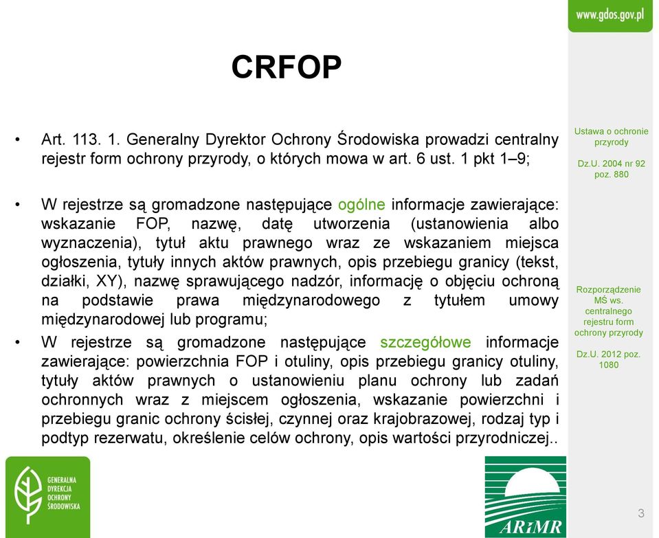 ogłoszenia, tytuły innych aktów prawnych, opis przebiegu granicy (tekst, działki, XY), nazwę sprawującego nadzór, informację o objęciu ochroną na podstawie prawa międzynarodowego z tytułem umowy