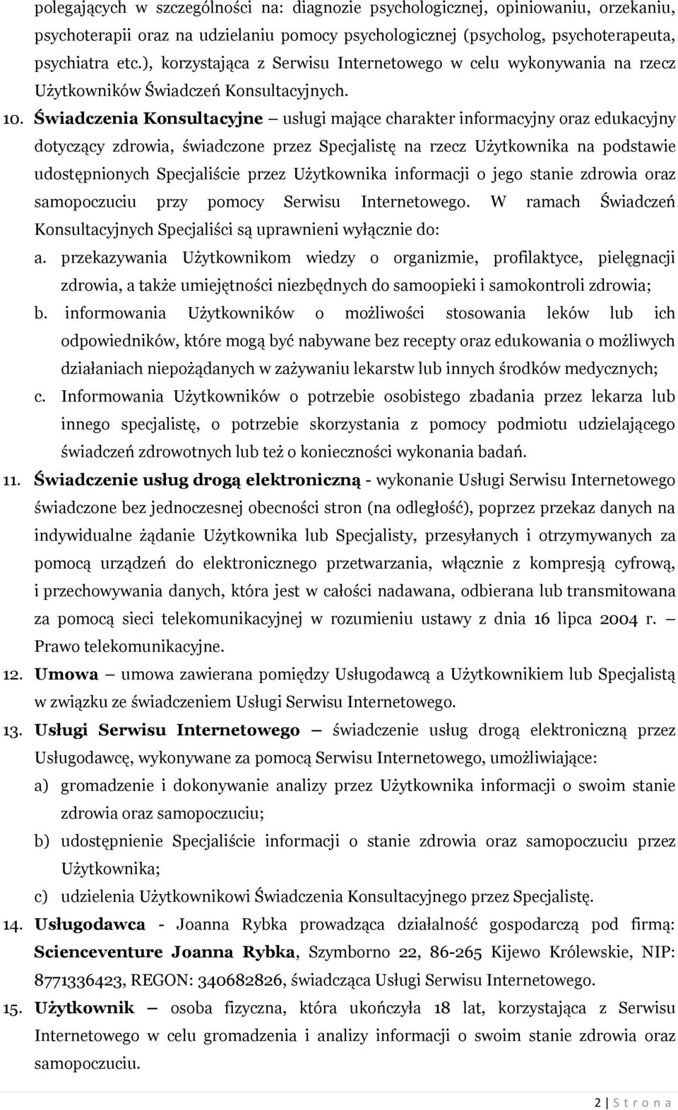 Świadczenia Konsultacyjne usługi mające charakter informacyjny oraz edukacyjny dotyczący zdrowia, świadczone przez Specjalistę na rzecz Użytkownika na podstawie udostępnionych Specjaliście przez