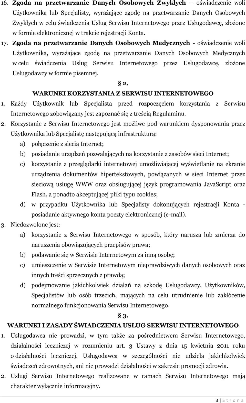 Zgoda na przetwarzanie Danych Osobowych Medycznych - oświadczenie woli Użytkownika, wyrażające zgodę na przetwarzanie Danych Osobowych Medycznych w celu świadczenia Usług Serwisu Internetowego przez