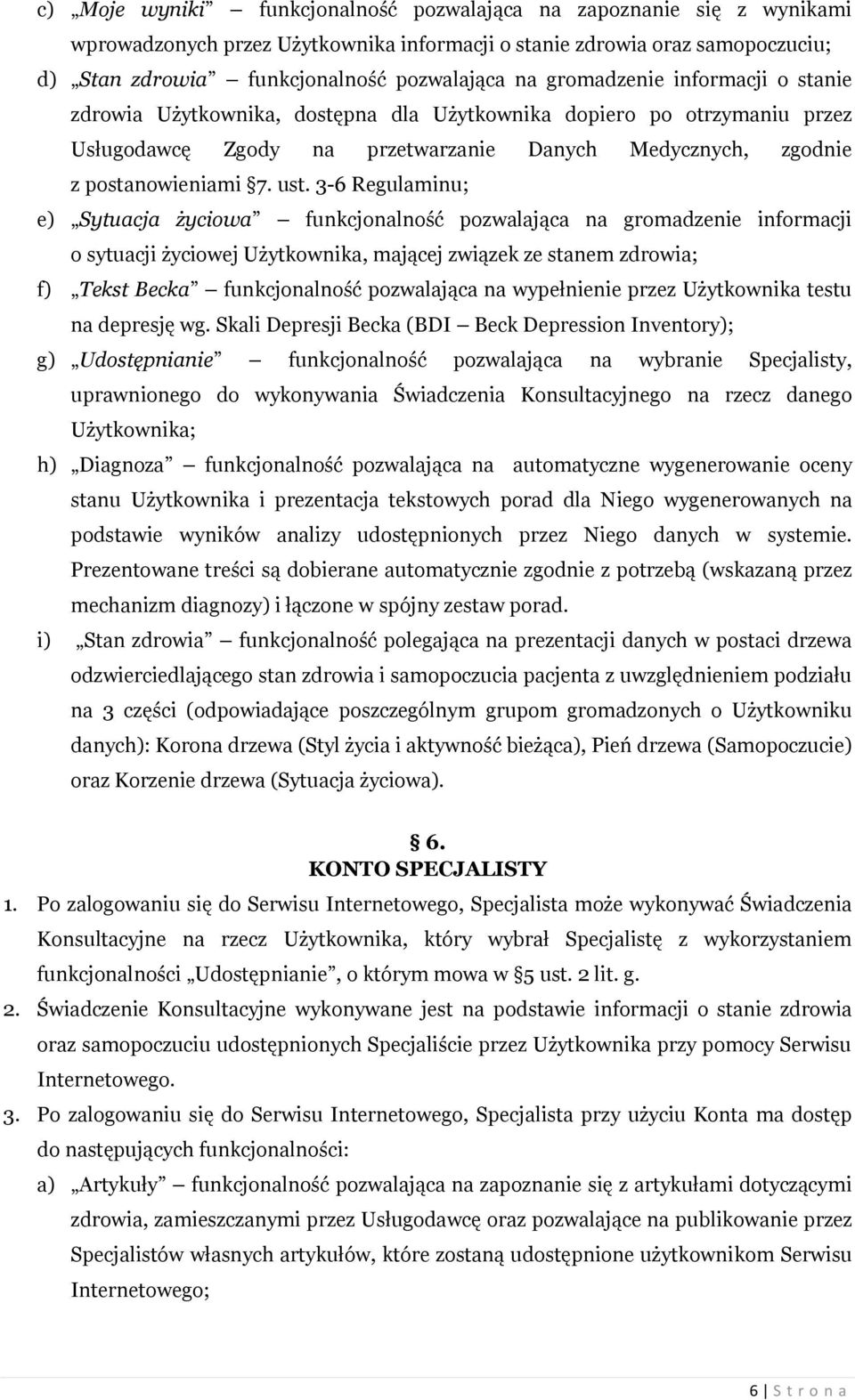 3-6 Regulaminu; e) Sytuacja życiowa funkcjonalność pozwalająca na gromadzenie informacji o sytuacji życiowej Użytkownika, mającej związek ze stanem zdrowia; f) Tekst Becka funkcjonalność pozwalająca