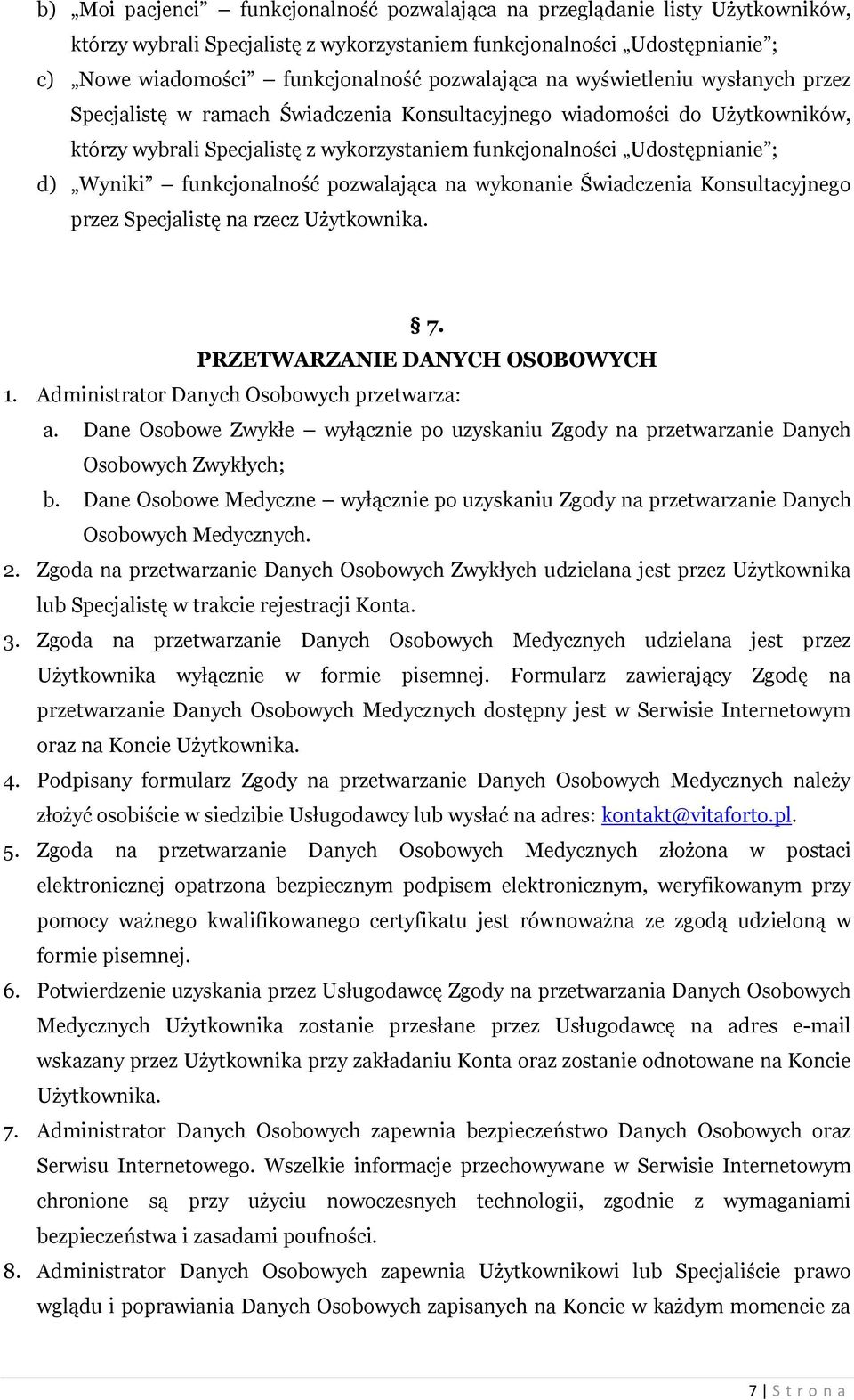Wyniki funkcjonalność pozwalająca na wykonanie Świadczenia Konsultacyjnego przez Specjalistę na rzecz Użytkownika. 7. PRZETWARZANIE DANYCH OSOBOWYCH 1. Administrator Danych Osobowych przetwarza: a.