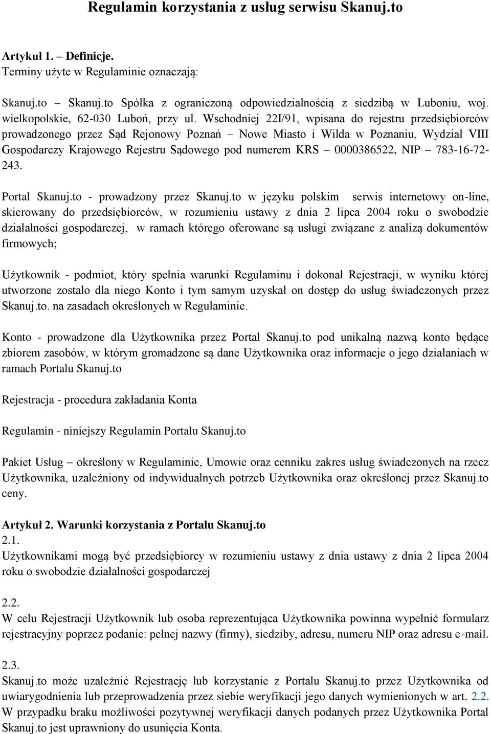 Wschodniej 22I/91, wpisana do rejestru przedsiębiorców prowadzonego przez Sąd Rejonowy Poznań Nowe Miasto i Wilda w Poznaniu, Wydział VIII Gospodarczy Krajowego Rejestru Sądowego pod numerem KRS