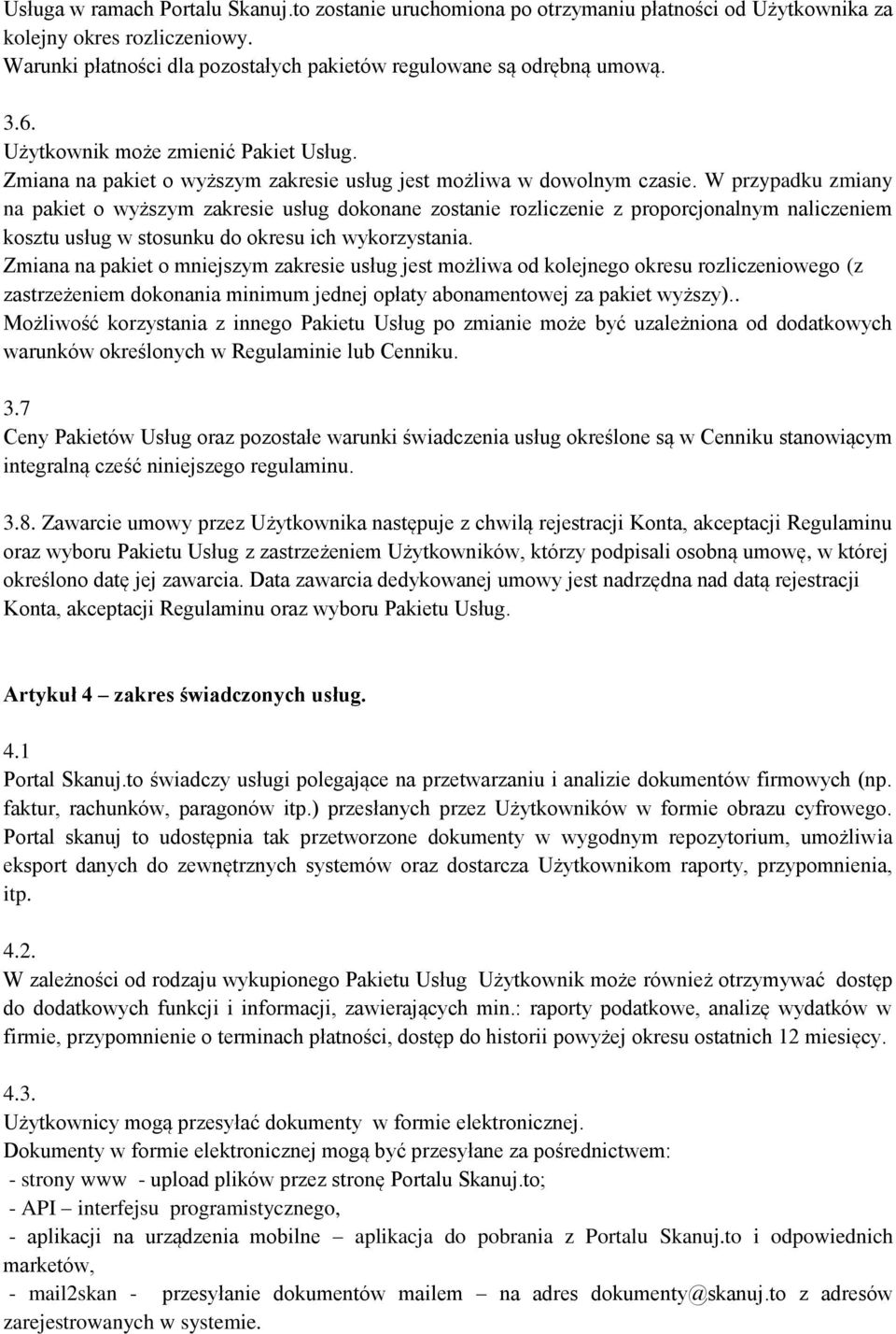 W przypadku zmiany na pakiet o wyższym zakresie usług dokonane zostanie rozliczenie z proporcjonalnym naliczeniem kosztu usług w stosunku do okresu ich wykorzystania.