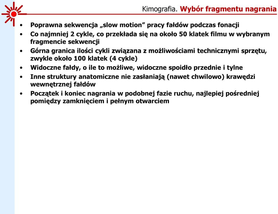 filmu w wybranym fragmencie sekwencji Górna granica ilości cykli związana z możliwościami technicznymi sprzętu, zwykle około 100 klatek (4