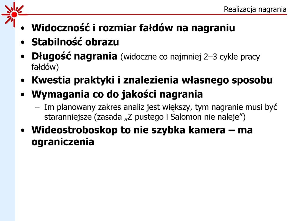 Wymagania co do jakości nagrania Im planowany zakres analiz jest większy, tym nagranie musi być