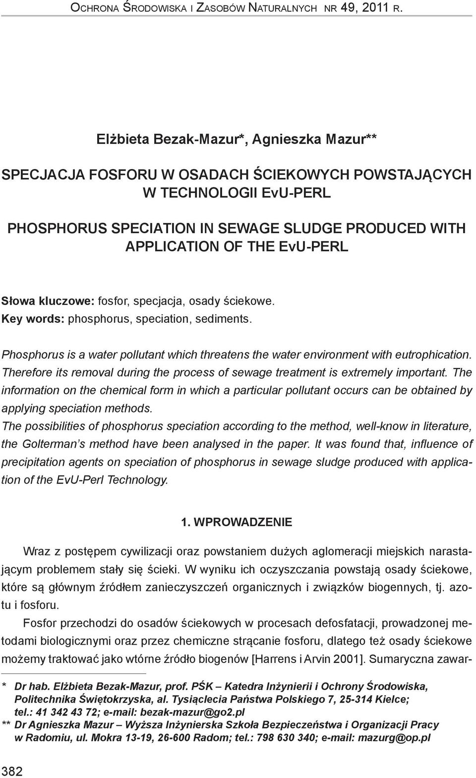Słowa kluczowe: fosfor, specjacja, osady ściekowe. Key words: phosphorus, speciation, sediments. Phosphorus is a water pollutant which threatens the water environment with eutrophication.