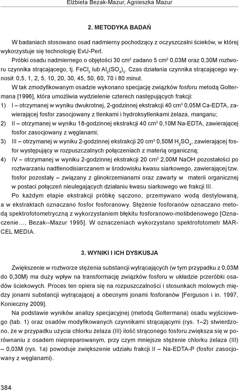 Czas działania czynnika strącającego wynosił: 0,5, 1, 2, 5, 10, 20, 30, 45, 50, 60, 70 i 80 minut.