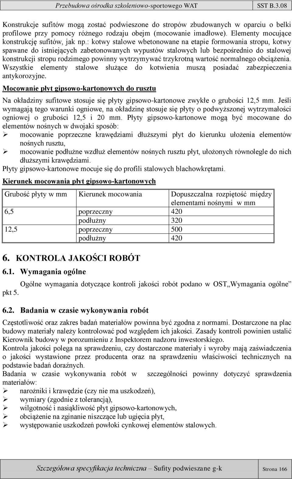 trzykrotną wartość normalnego obciążenia. Wszystkie elementy stalowe służące do kotwienia muszą posiadać zabezpieczenia antykorozyjne.