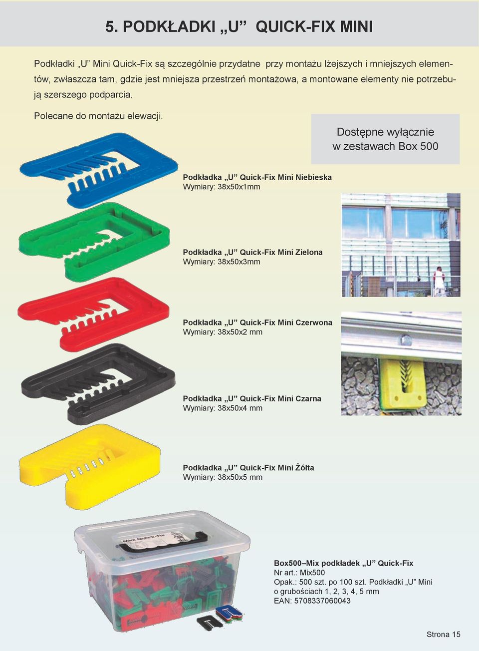 Dostępne wyłącznie w zestawach Box 500 Podkładka U Quick-Fix Mini Niebieska Wymiary: 38x50x1mm Podkładka U Quick-Fix Mini Zielona Wymiary: 38x50x3mm Podkładka U Quick-Fix Mini