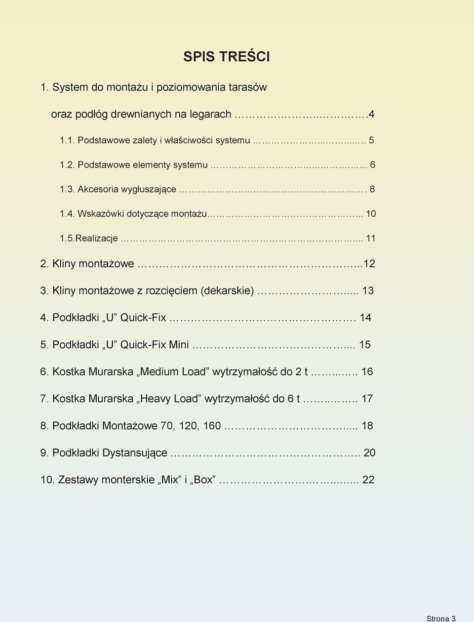 Kliny montażowe z rozcięciem (dekarskie)... 13 4. Podkładki U Quick-Fix. 14 5. Podkładki U Quick-Fix Mini... 15 6. Kostka Murarska Medium Load wytrzymałość do 2 t.