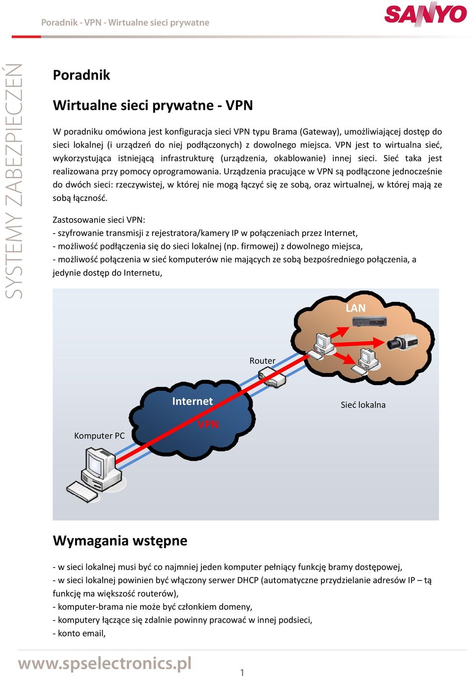 Urządzenia pracujące w VPN są podłączone jednocześnie do dwóch sieci: rzeczywistej, w której nie mogą łączyć się ze sobą, oraz wirtualnej, w której mają ze sobą łączność.