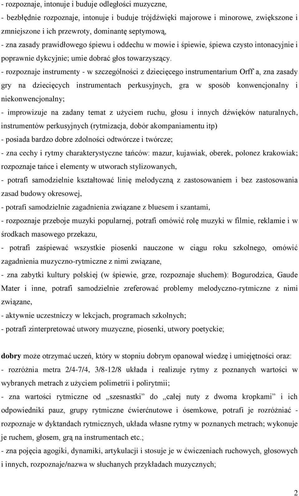 gry na dziecięcych instrumentach perkusyjnych, gra w sposób konwencjonalny i niekonwencjonalny; - improwizuje na zadany temat z użyciem ruchu, głosu i innych dźwięków naturalnych, instrumentów