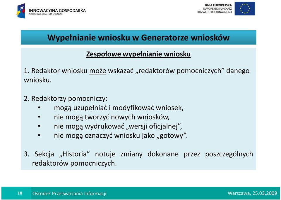 Redaktorzy pomocniczy: mogą uzupełniać i modyfikować wniosek, nie mogą tworzyć nowych wniosków, nie mogą wydrukować wersji