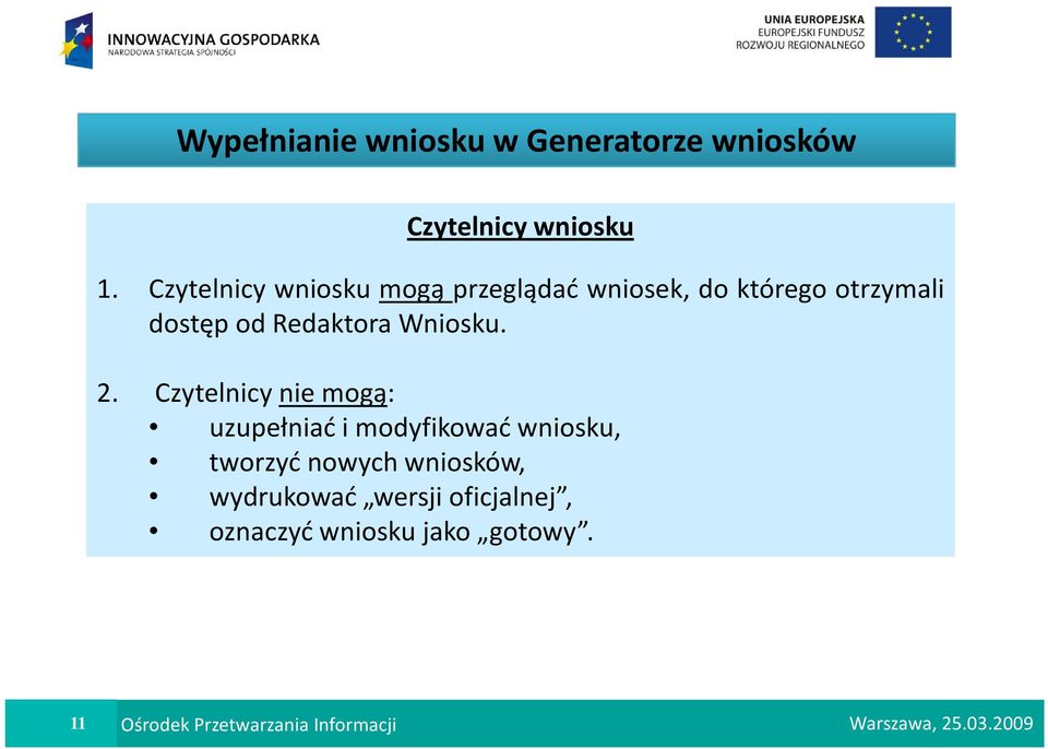 Czytelnicy nie mogą: uzupełniać i modyfikować wniosku, tworzyć nowych wniosków, wydrukować wersji