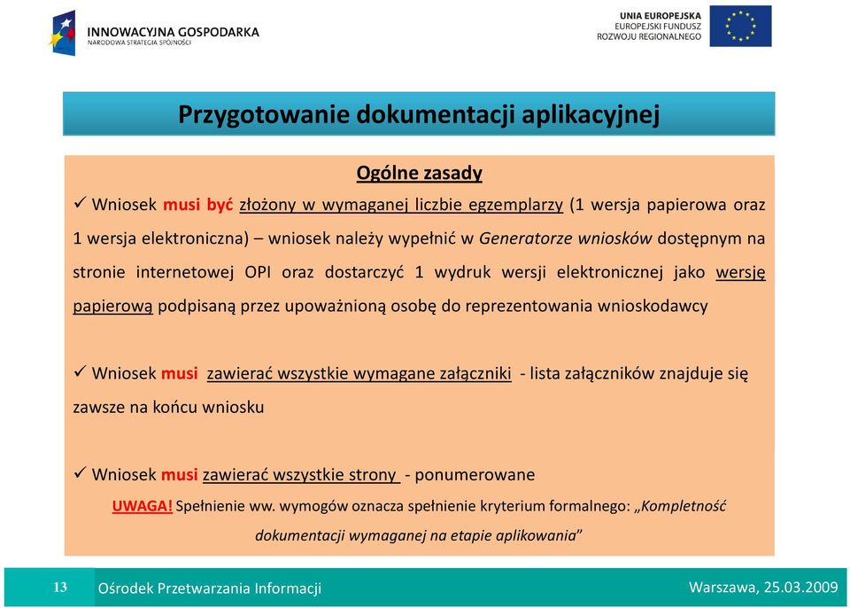 1 wersja elektroniczna) wniosek należy wypełnić w Generatorze wniosków dostępnym na stronie internetowej OPI oraz dostarczyć 1 wydruk wersji elektronicznej jako wersję papierową podpisaną przez