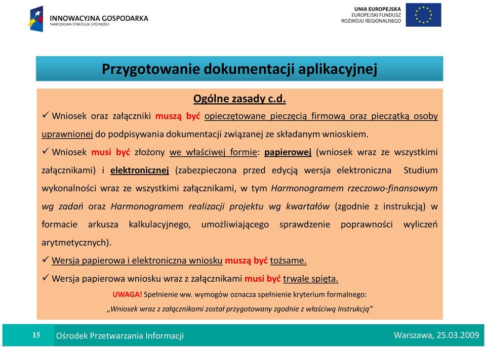 wszystkimi załącznikami, w tym Harmonogramem rzeczowo-finansowym wg zadań oraz Harmonogramem realizacji projektu wg kwartałów (zgodnie z instrukcją) w formacie arkusza kalkulacyjnego, umożliwiającego