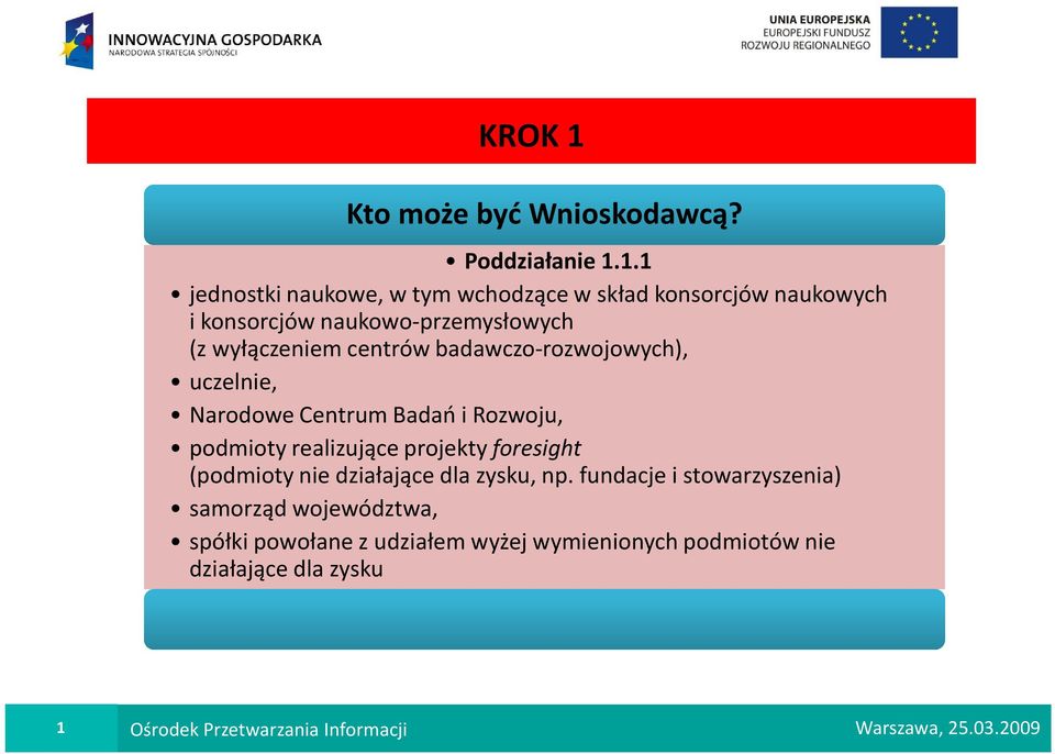 1.1 jednostki naukowe, w tym wchodzące w skład konsorcjów naukowych i konsorcjów naukowo-przemysłowych (z wyłączeniem centrów