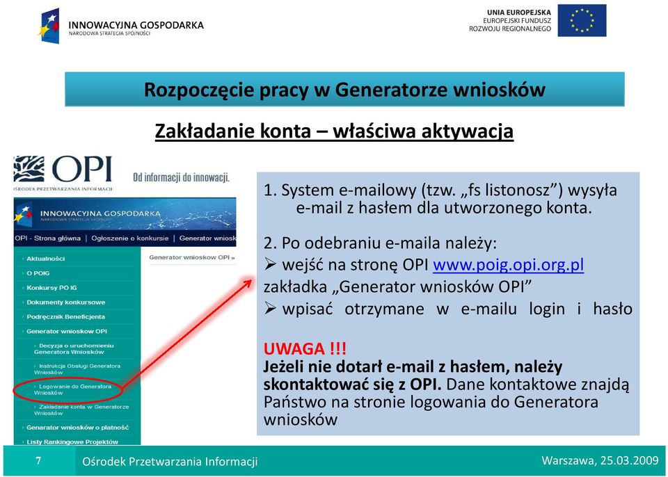 pl zakładka Generator wniosków OPI wpisać otrzymane w e-mailu login i hasło UWAGA!