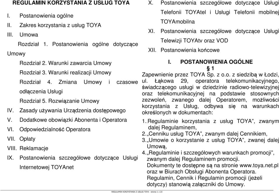 Dodatkowe obowiązki Abonenta i Operatora VI. Odpowiedzialność Operatora VII. Opłaty VIII. Reklamacje IX. Postanowienia szczegółowe dotyczące Usługi Internetowej TOYAnet X.