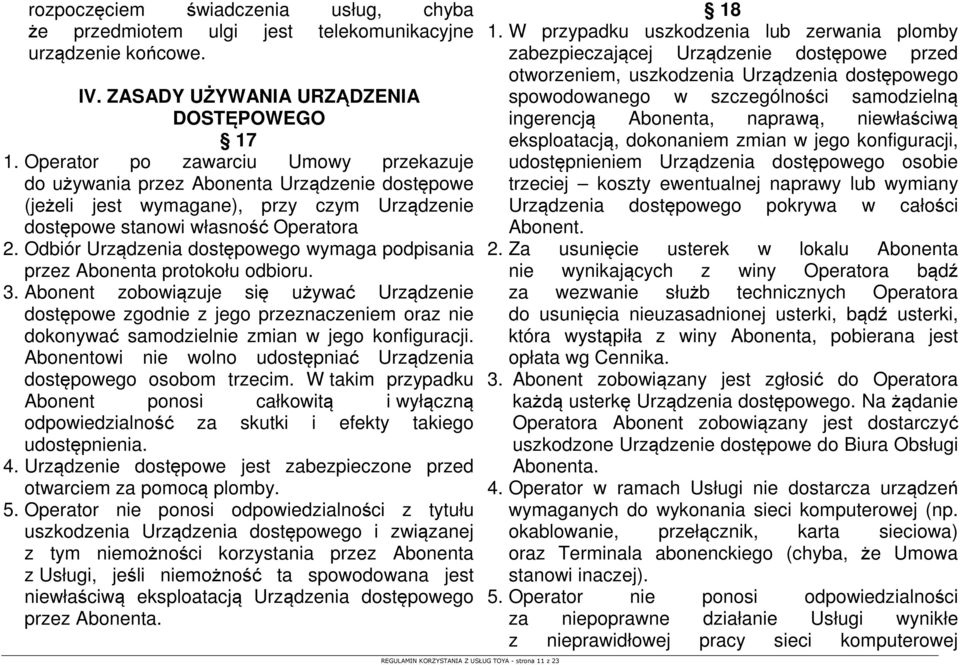 Odbiór Urządzenia dostępowego wymaga podpisania przez Abonenta protokołu odbioru. 3.