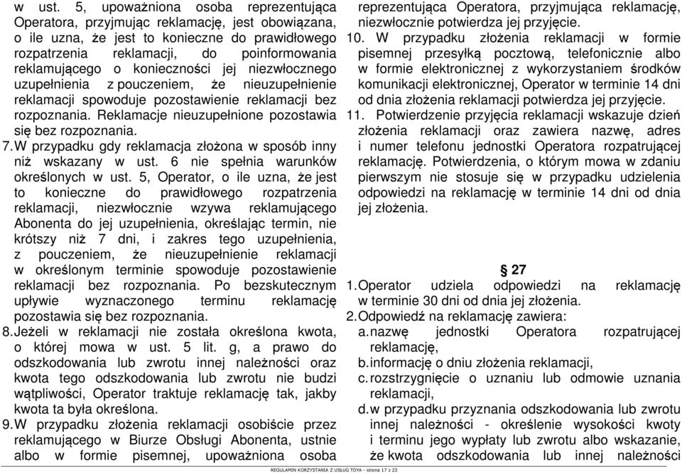 konieczności jej niezwłocznego uzupełnienia z pouczeniem, że nieuzupełnienie reklamacji spowoduje pozostawienie reklamacji bez rozpoznania. Reklamacje nieuzupełnione pozostawia się bez rozpoznania. 7.