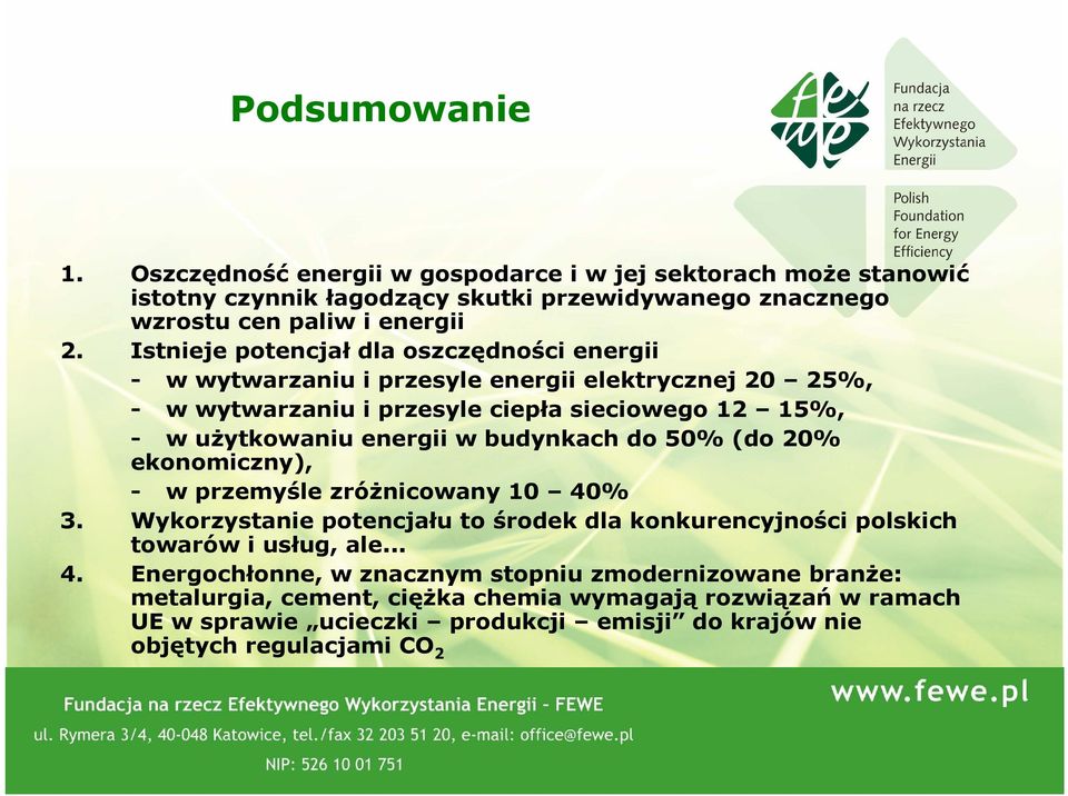 oszczędności energii - w wytwarzaniu i przesyle energii elektrycznej 20 25%, - w wytwarzaniu i przesyle ciepła sieciowego 12 15%, - w uŝytkowaniu energii w budynkach do 50% (do