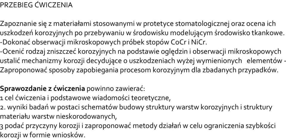 -Ocenić rodzaj zniszczeć korozyjnych na podstawie oględzin i obserwacji mikroskopowych ustalić mechanizmy korozji decydujące o uszkodzeniach wyżej wymienionych elementów - Zaproponować sposoby