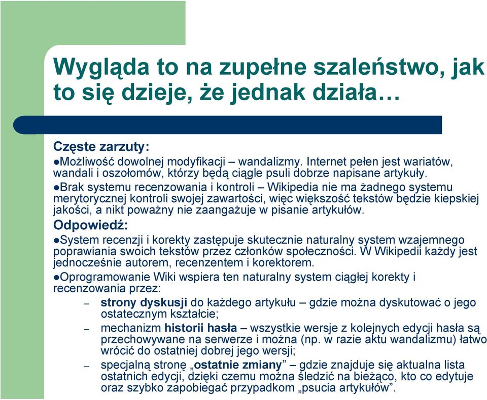 Brak systemu recenzowania i kontroli Wikipedia nie ma żadnego systemu merytorycznej kontroli swojej zawartości, więc większość tekstów będzie kiepskiej jakości, a nikt poważny nie zaangażuje w