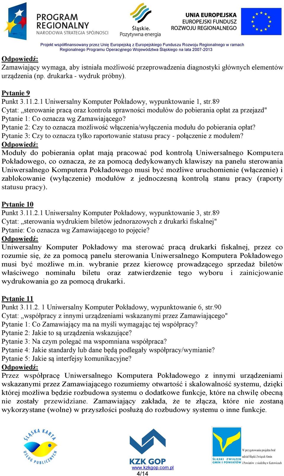 Pytanie 2: Czy to oznacza możliwość włączenia/wyłączenia modułu do pobierania opłat? Pytanie 3: Czy to oznacza tylko raportowanie statusu pracy - połączenie z modułem?