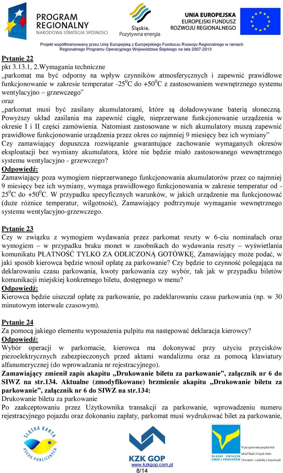 wentylacyjno grzewczego oraz parkomat musi być zasilany akumulatorami, które są doładowywane baterią słoneczną.
