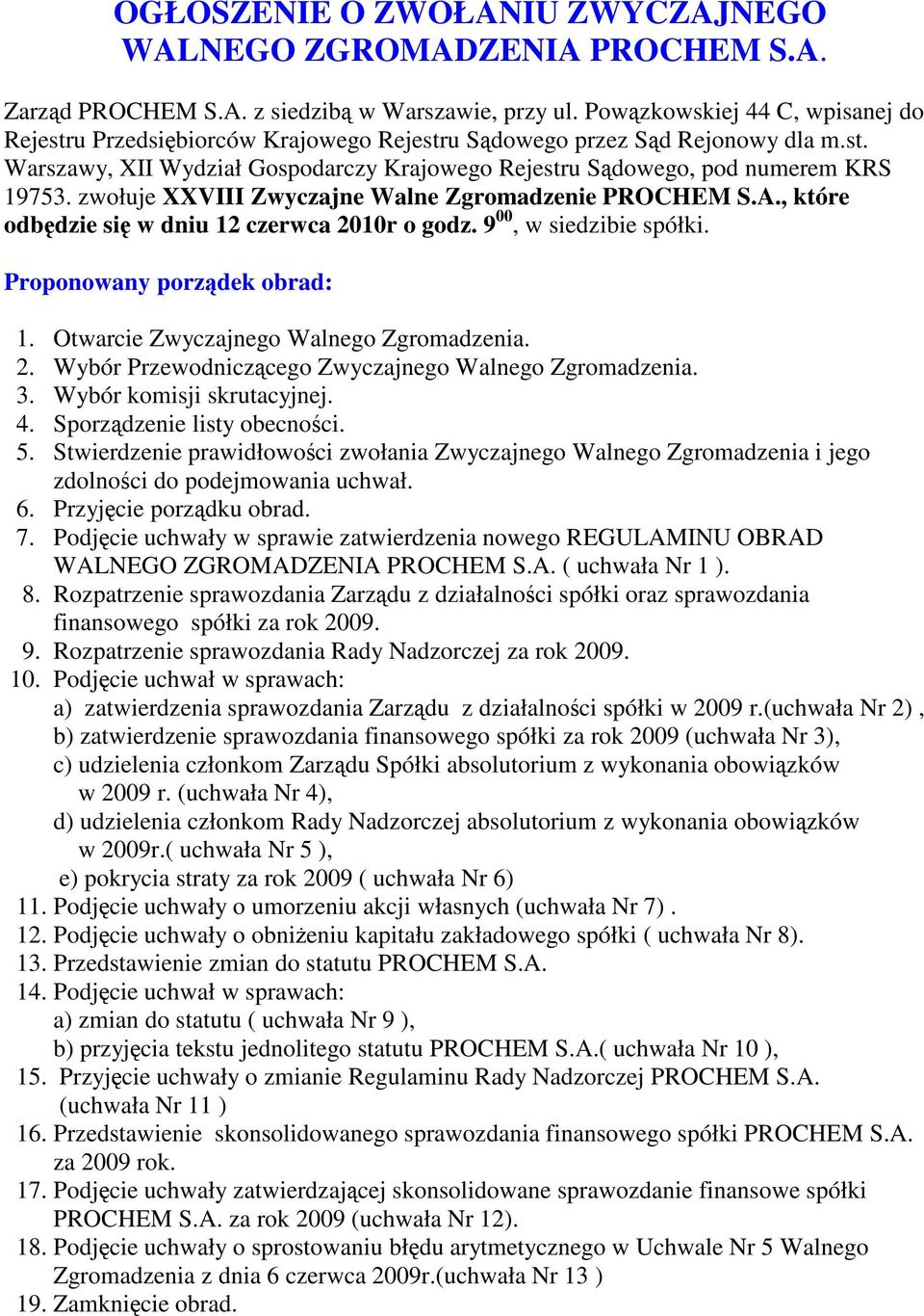 zwołuje XXVIII Zwyczajne Walne Zgromadzenie PROCHEM S.A., które odbędzie się w dniu 12 czerwca 2010r o godz. 9 00, w siedzibie spółki. Proponowany porządek obrad: 1.