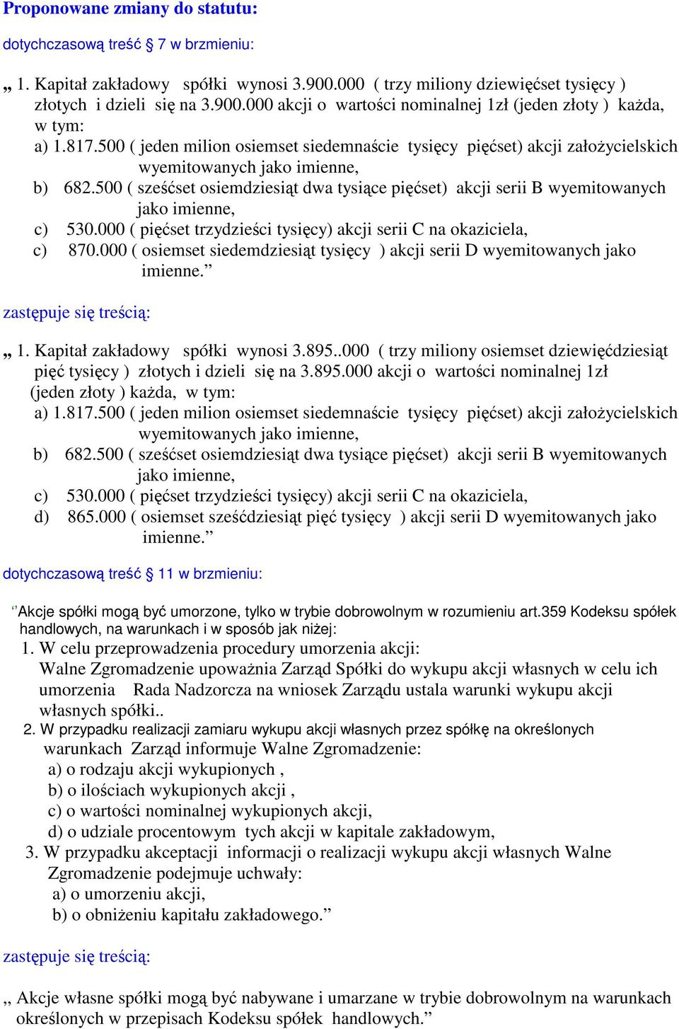 500 ( sześćset osiemdziesiąt dwa tysiące pięćset) akcji serii B wyemitowanych jako imienne, c) 530.000 ( pięćset trzydzieści tysięcy) akcji serii C na okaziciela, c) 870.