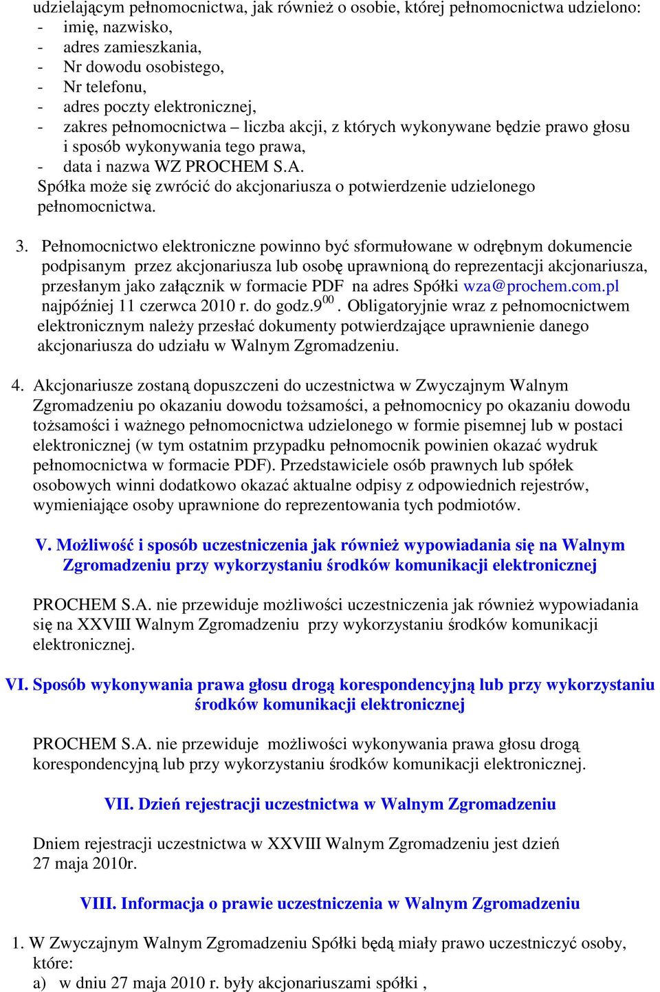Spółka może się zwrócić do akcjonariusza o potwierdzenie udzielonego pełnomocnictwa. 3.